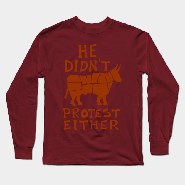 He didn't protest either Long Sleeve T-Shirt by truthtopower